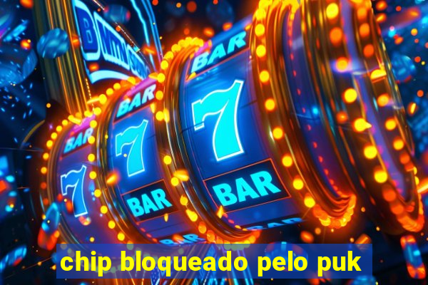 chip bloqueado pelo puk